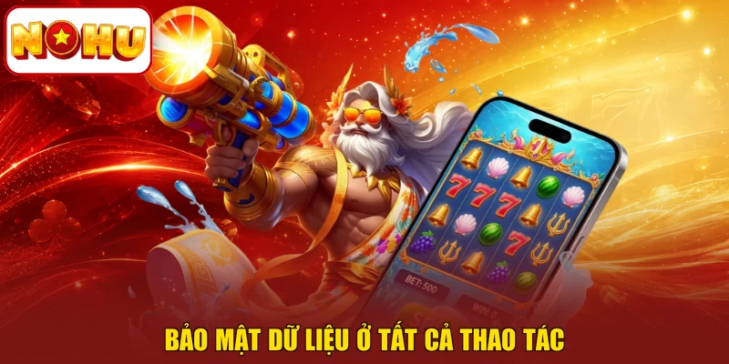 Bảo mật dữ liệu ở tất cả thao tác
