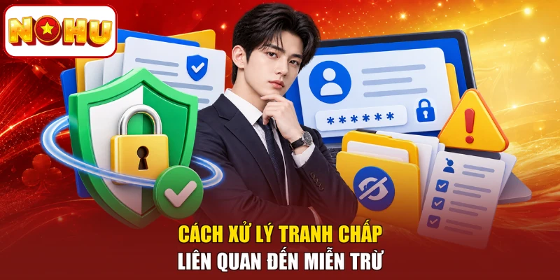 Cách xử lý tranh chấp liên quan đến miễn trừ