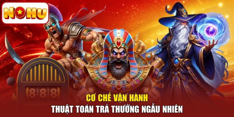 Cơ chế vận hành thuật toán trả thưởng ngẫu nhiên