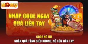 Code Nổ Hũ - Nhận Quà Tặng Siêu Khủng, Nổ Lớn Liền Tay