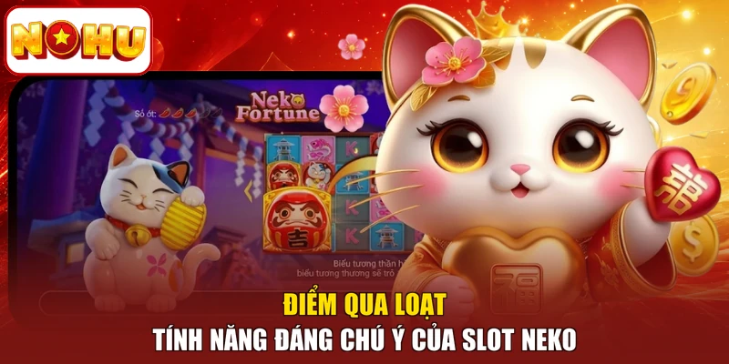 Điểm qua loạt tính năng đáng chú ý của slot Neko