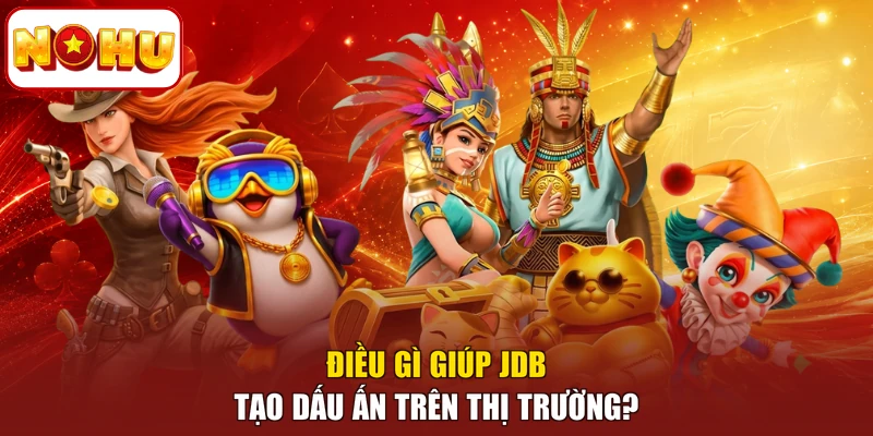 Điều gì giúp JDB tạo dấu ấn trên thị trường?