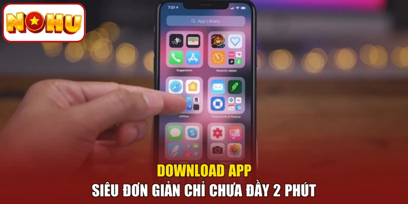 Download app siêu đơn giản chỉ chưa đầy 2 phút
