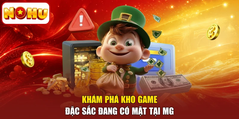Khám phá kho game đặc sắc đang có mặt tại MG