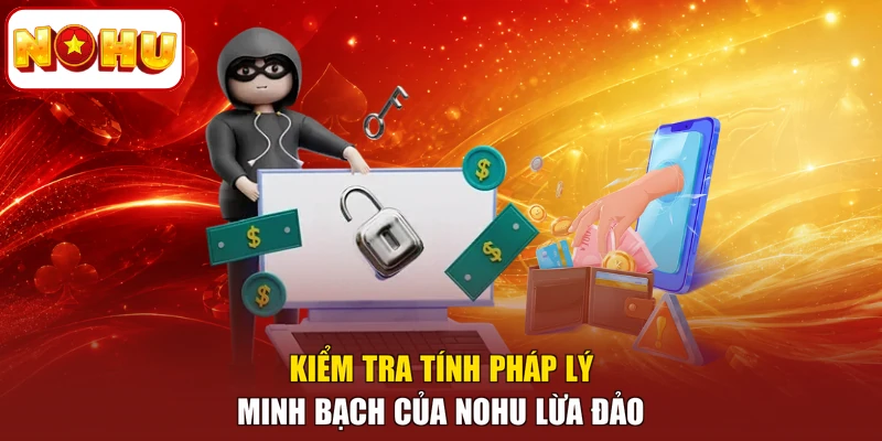 Kiểm tra tính pháp lý minh bạch của NOHU lừa đảo