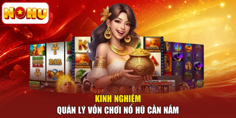 Kinh nghiệm quản lý vốn chơi nổ hũ cần nắm