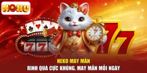 Neko May Mắn - Rinh Quà Cực Khủng, May Mắn Mỗi Ngày