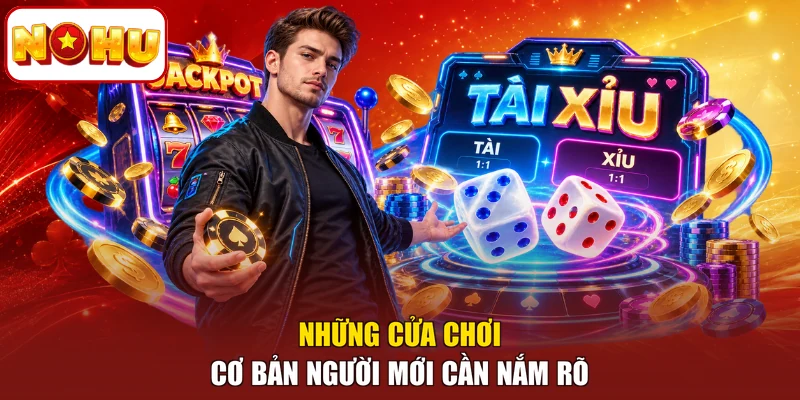 Những cửa chơi cơ bản người mới cần nắm rõ