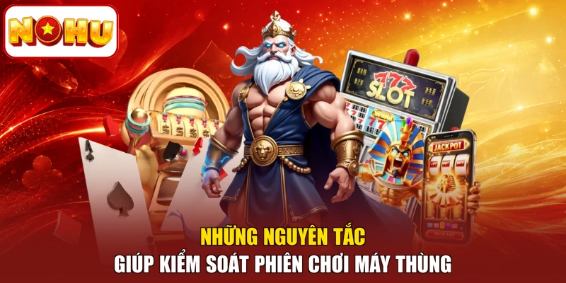 Những nguyên tắc giúp kiểm soát phiên chơi máy thùng