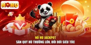 Nổ Hũ Jackpot - Săn Quỹ Hũ Thưởng Lớn, Đổi Đời Siêu Tốc