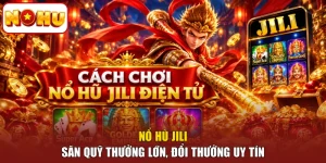Nổ Hũ JILI - Săn Quỹ Thưởng Lớn, Đổi Thưởng Uy Tín
