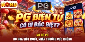 Nổ Hũ PG - Đồ Họa Siêu Mượt, Nhận Thưởng Cực Khủng