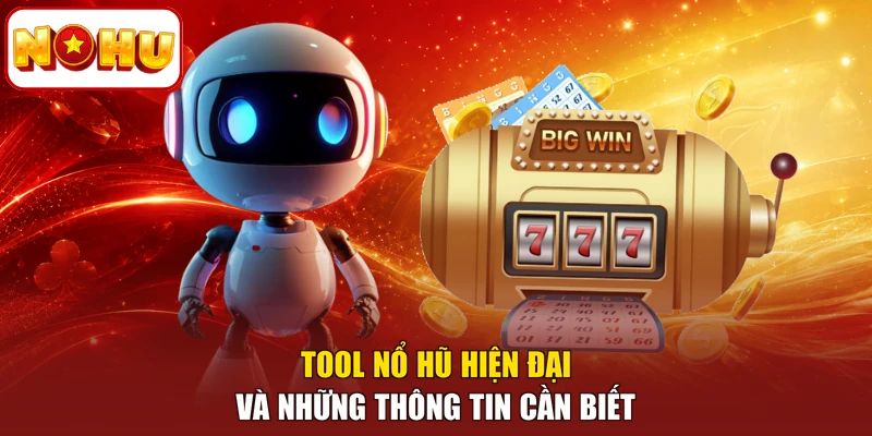 Tool nổ hũ hiện đại và những thông tin cần biết
