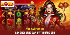Top Game Nổ Hũ - Sân Chơi Đẳng Cấp, Uy Tín Hàng Đầu