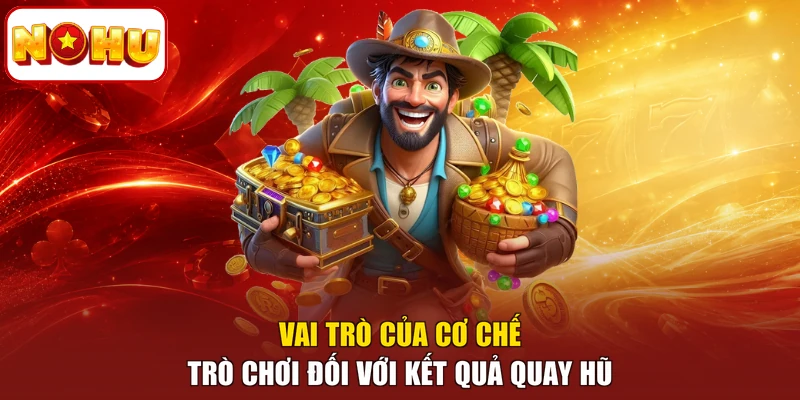 Vai trò của cơ chế trò chơi đối với kết quả quay hũ